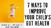 7 Ways To Improve Your Child S Gut Health